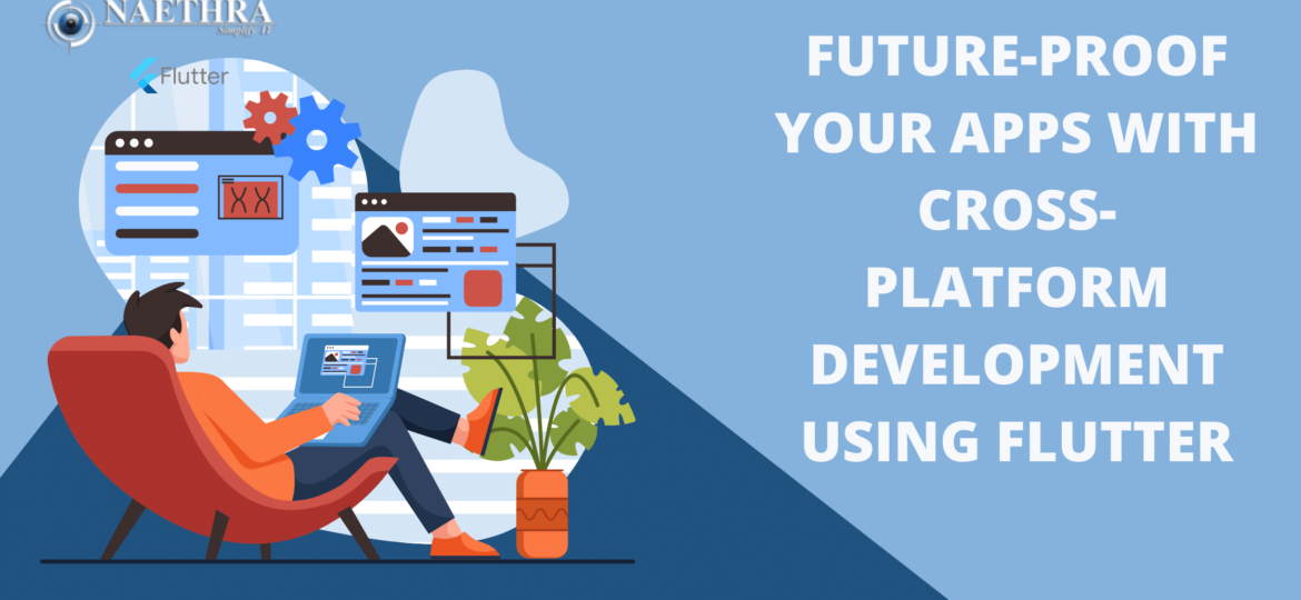 Future-Proof Your Apps With Cross-Platform Development Using Flutter
